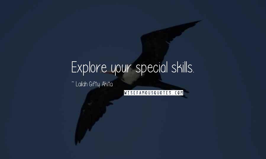 Lailah Gifty Akita Quotes: Explore your special skills.