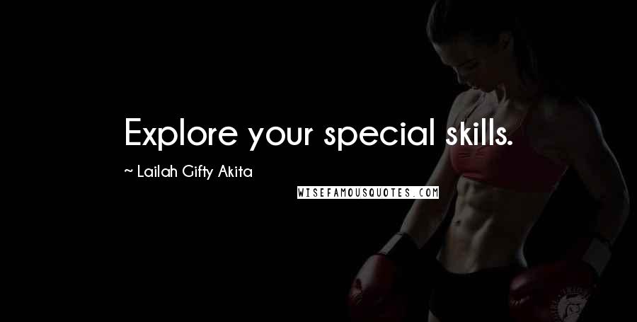 Lailah Gifty Akita Quotes: Explore your special skills.