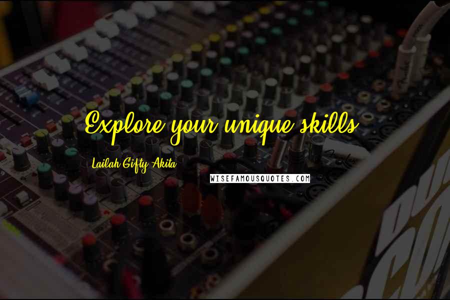 Lailah Gifty Akita Quotes: Explore your unique skills.