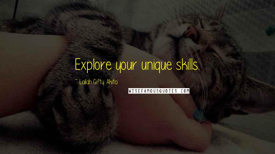 Lailah Gifty Akita Quotes: Explore your unique skills.