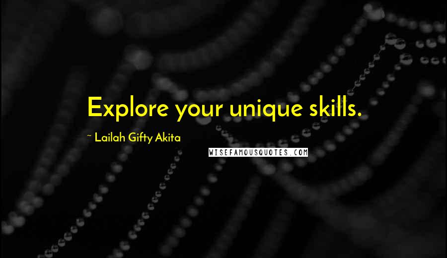 Lailah Gifty Akita Quotes: Explore your unique skills.