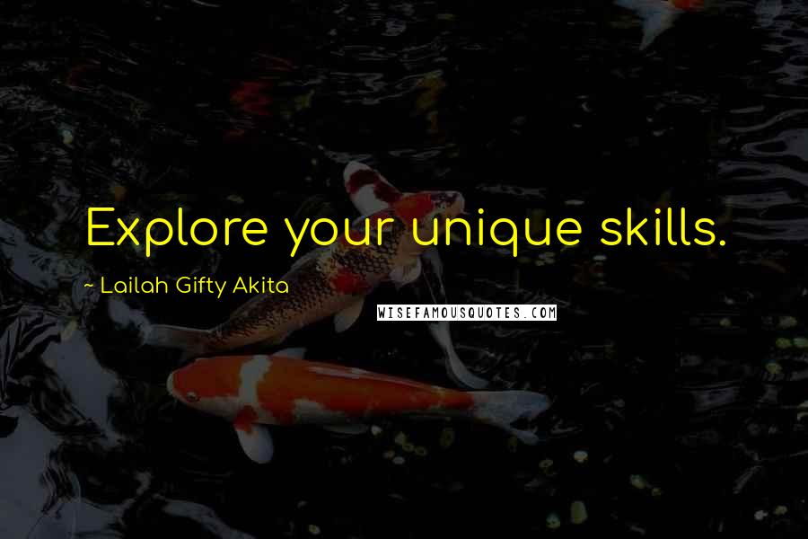 Lailah Gifty Akita Quotes: Explore your unique skills.