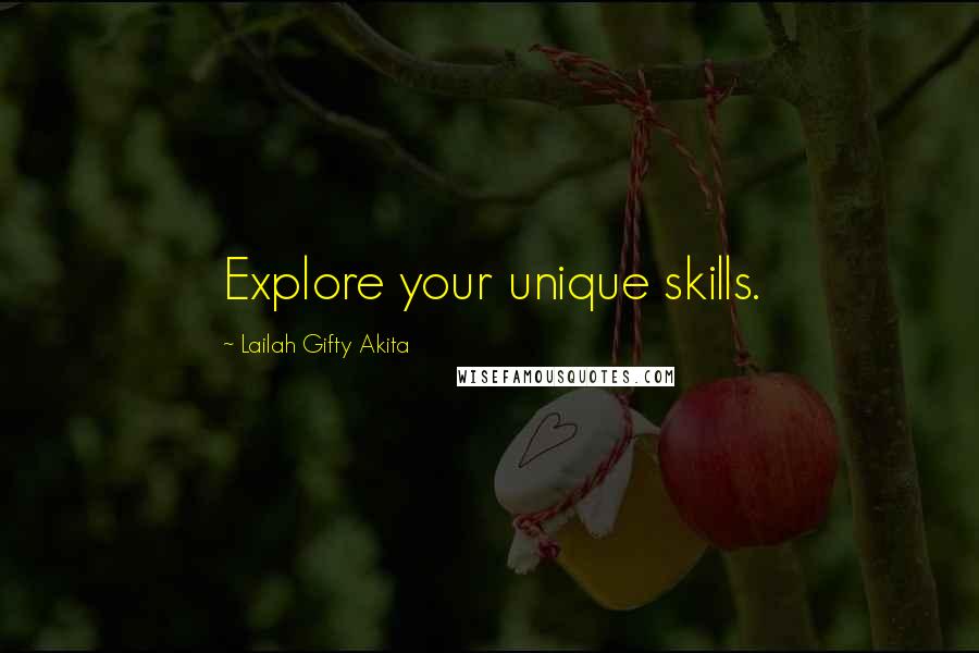 Lailah Gifty Akita Quotes: Explore your unique skills.