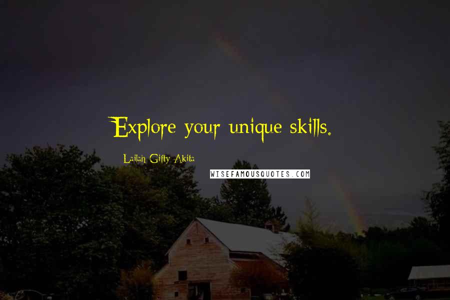 Lailah Gifty Akita Quotes: Explore your unique skills.