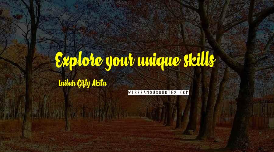 Lailah Gifty Akita Quotes: Explore your unique skills.