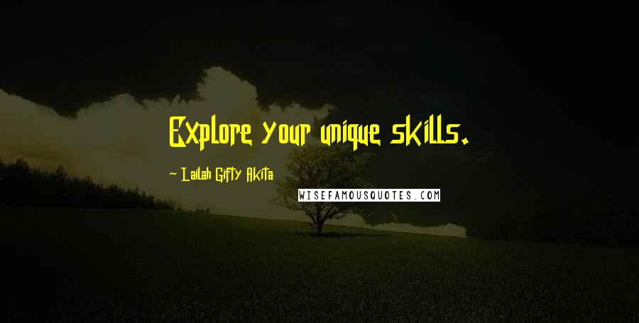 Lailah Gifty Akita Quotes: Explore your unique skills.