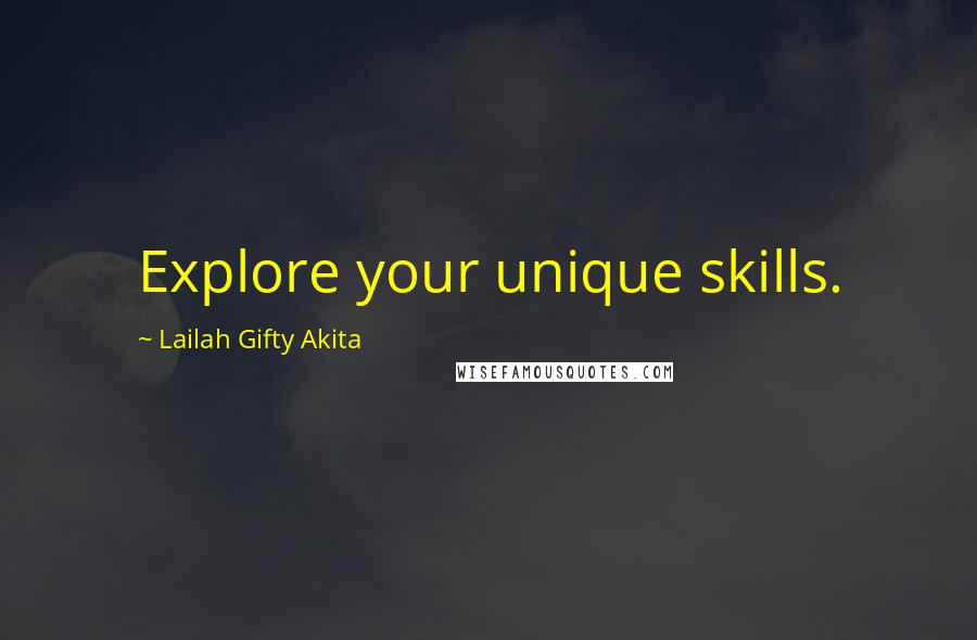 Lailah Gifty Akita Quotes: Explore your unique skills.