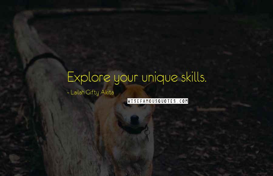 Lailah Gifty Akita Quotes: Explore your unique skills.