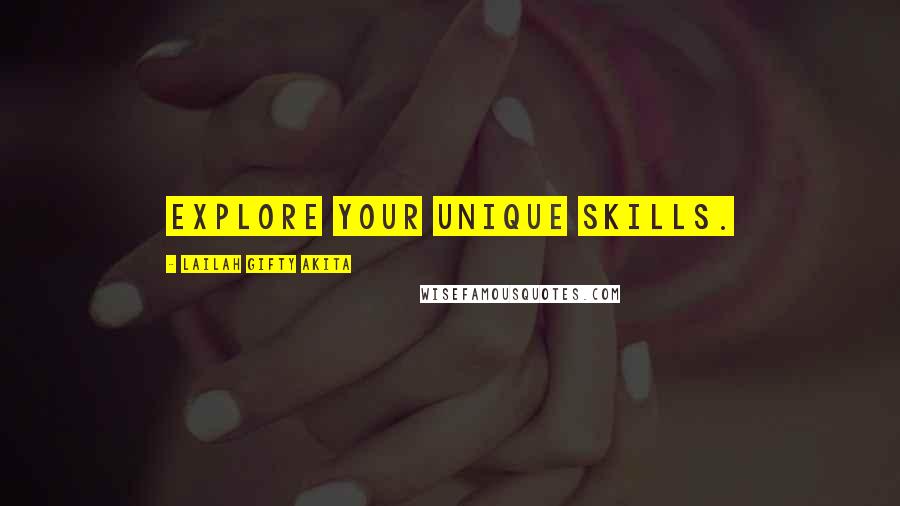 Lailah Gifty Akita Quotes: Explore your unique skills.