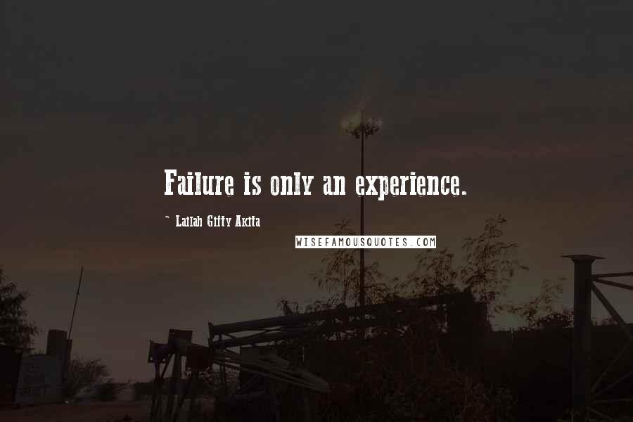 Lailah Gifty Akita Quotes: Failure is only an experience.