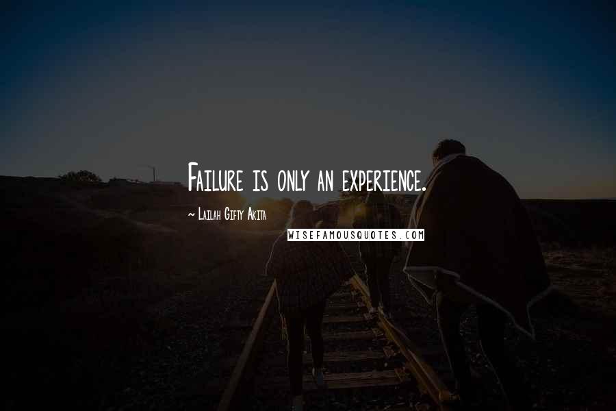 Lailah Gifty Akita Quotes: Failure is only an experience.