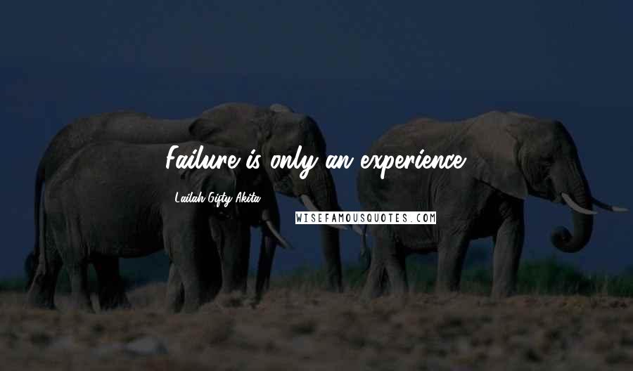 Lailah Gifty Akita Quotes: Failure is only an experience.