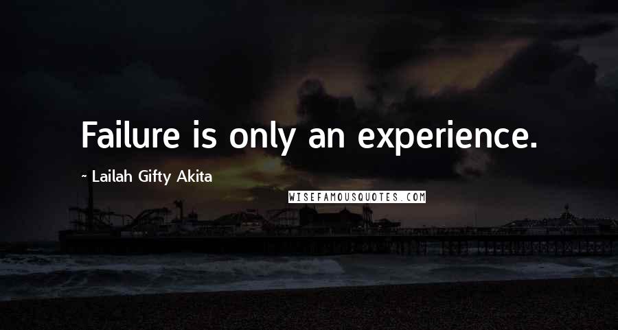Lailah Gifty Akita Quotes: Failure is only an experience.