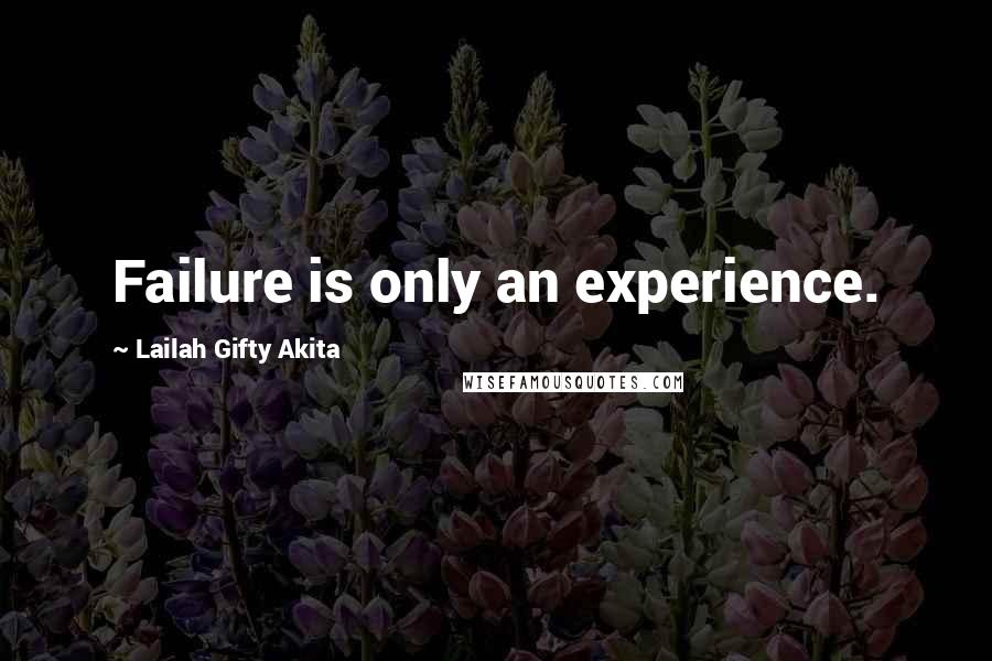 Lailah Gifty Akita Quotes: Failure is only an experience.