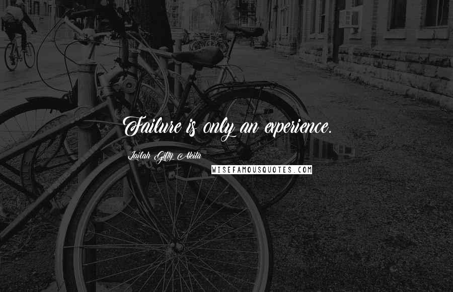 Lailah Gifty Akita Quotes: Failure is only an experience.
