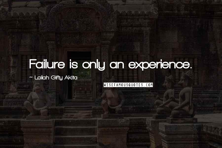 Lailah Gifty Akita Quotes: Failure is only an experience.