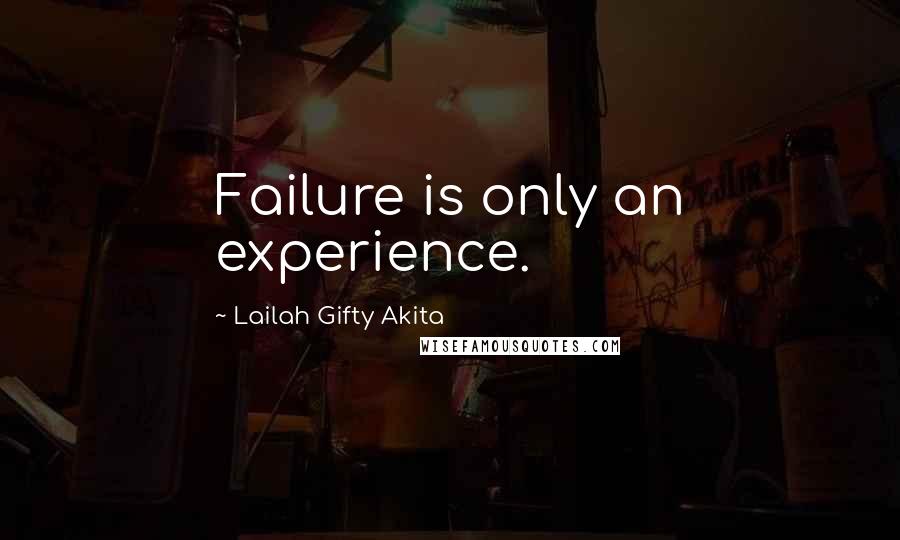 Lailah Gifty Akita Quotes: Failure is only an experience.