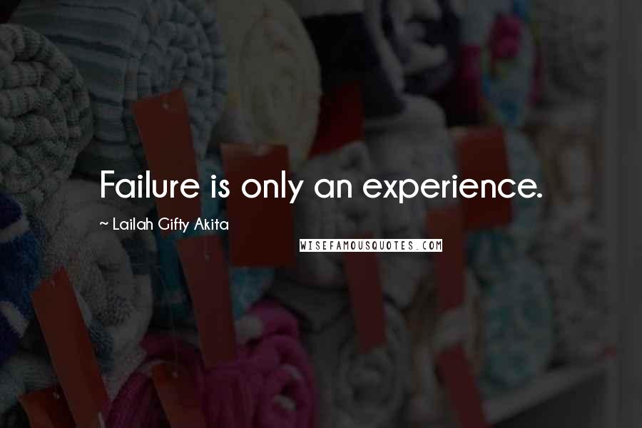 Lailah Gifty Akita Quotes: Failure is only an experience.