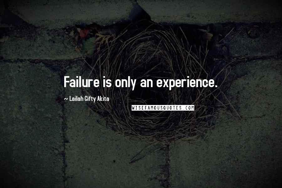 Lailah Gifty Akita Quotes: Failure is only an experience.