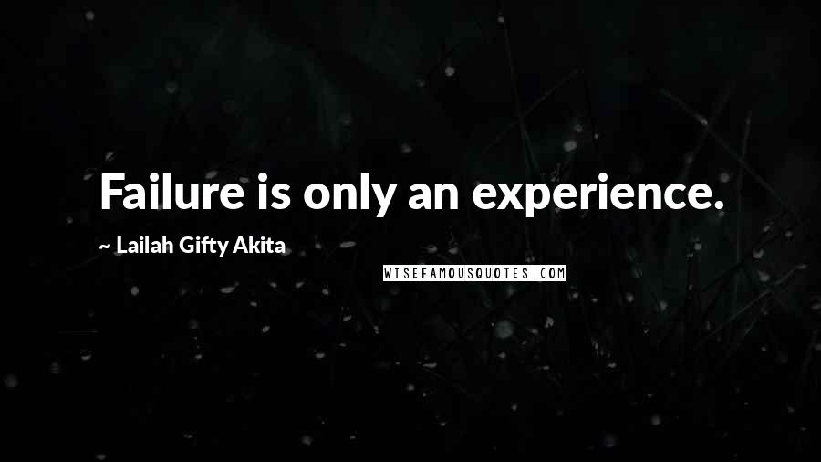 Lailah Gifty Akita Quotes: Failure is only an experience.