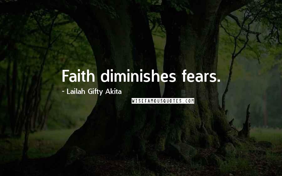 Lailah Gifty Akita Quotes: Faith diminishes fears.