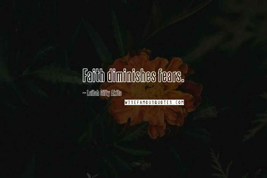 Lailah Gifty Akita Quotes: Faith diminishes fears.