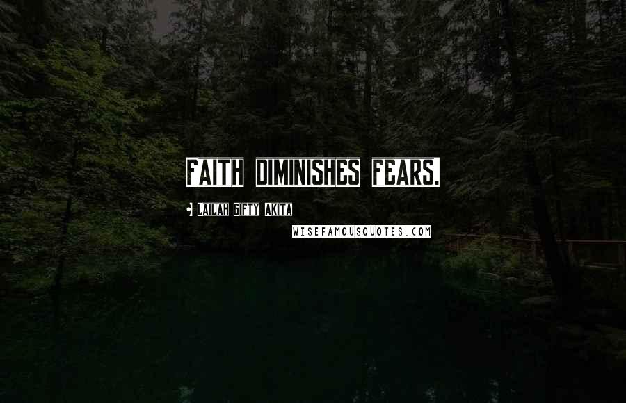 Lailah Gifty Akita Quotes: Faith diminishes fears.