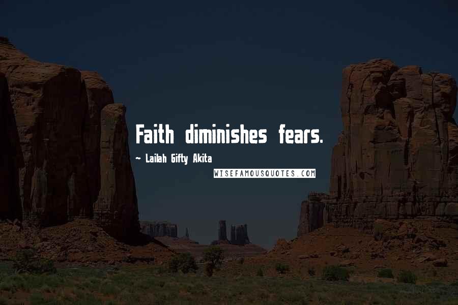 Lailah Gifty Akita Quotes: Faith diminishes fears.