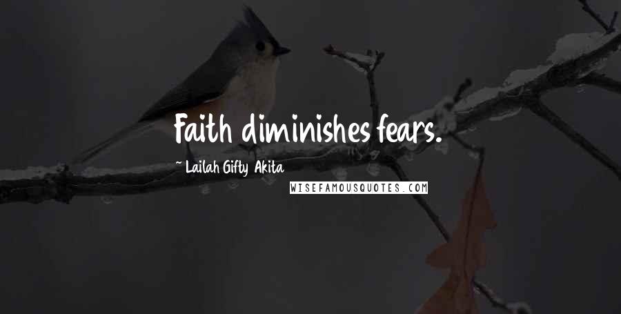 Lailah Gifty Akita Quotes: Faith diminishes fears.