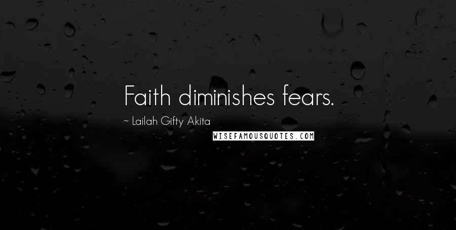 Lailah Gifty Akita Quotes: Faith diminishes fears.
