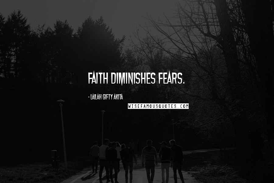 Lailah Gifty Akita Quotes: Faith diminishes fears.
