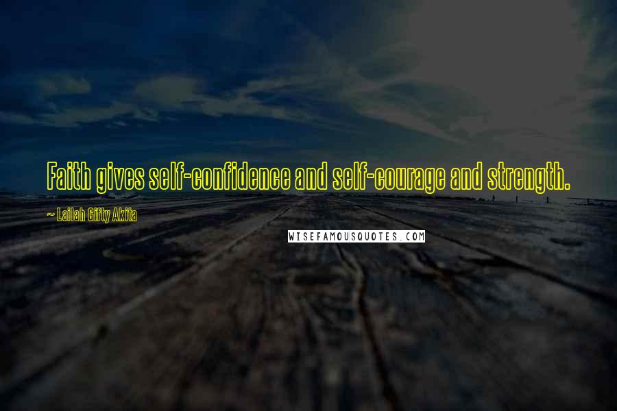 Lailah Gifty Akita Quotes: Faith gives self-confidence and self-courage and strength.