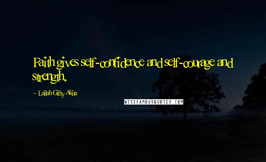 Lailah Gifty Akita Quotes: Faith gives self-confidence and self-courage and strength.