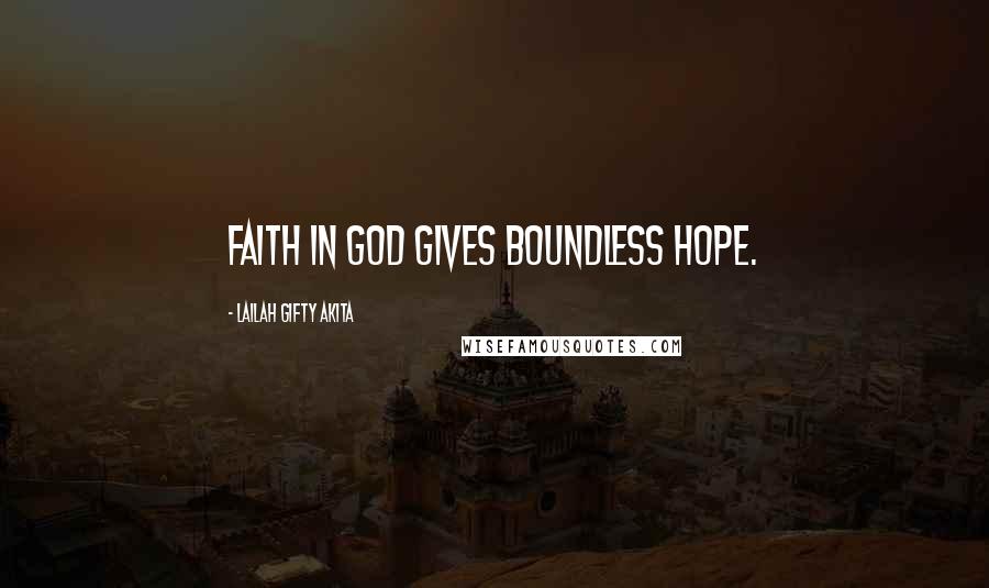 Lailah Gifty Akita Quotes: Faith in God gives boundless hope.