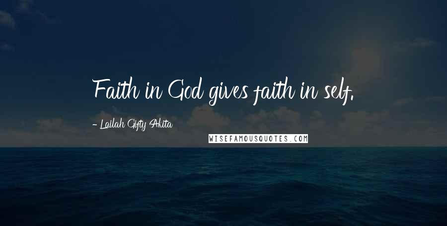 Lailah Gifty Akita Quotes: Faith in God gives faith in self.