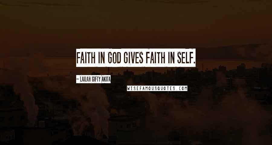 Lailah Gifty Akita Quotes: Faith in God gives faith in self.