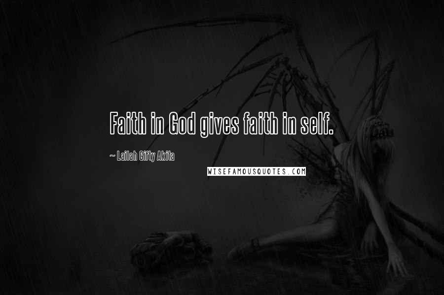 Lailah Gifty Akita Quotes: Faith in God gives faith in self.