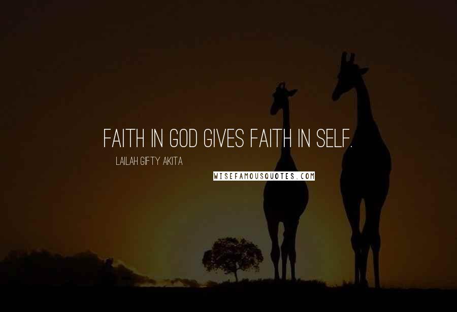 Lailah Gifty Akita Quotes: Faith in God gives faith in self.