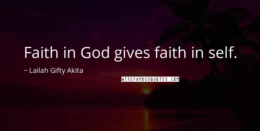 Lailah Gifty Akita Quotes: Faith in God gives faith in self.