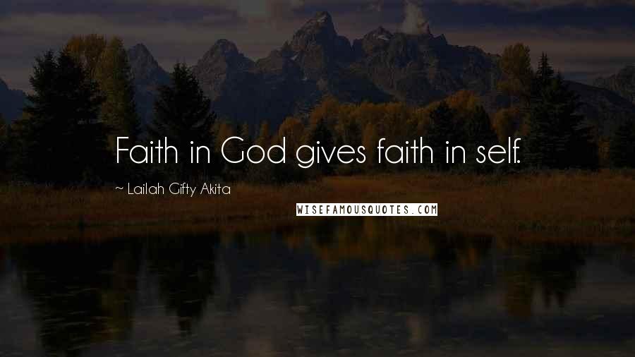 Lailah Gifty Akita Quotes: Faith in God gives faith in self.