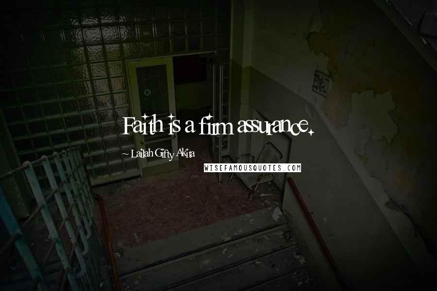 Lailah Gifty Akita Quotes: Faith is a firm assurance.