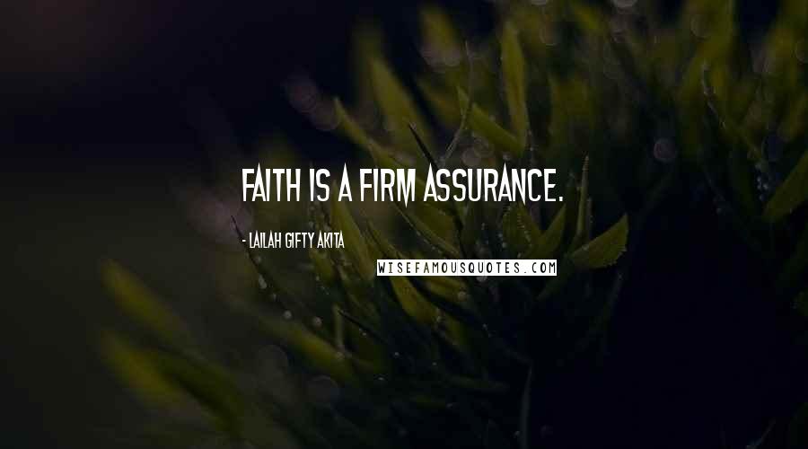 Lailah Gifty Akita Quotes: Faith is a firm assurance.