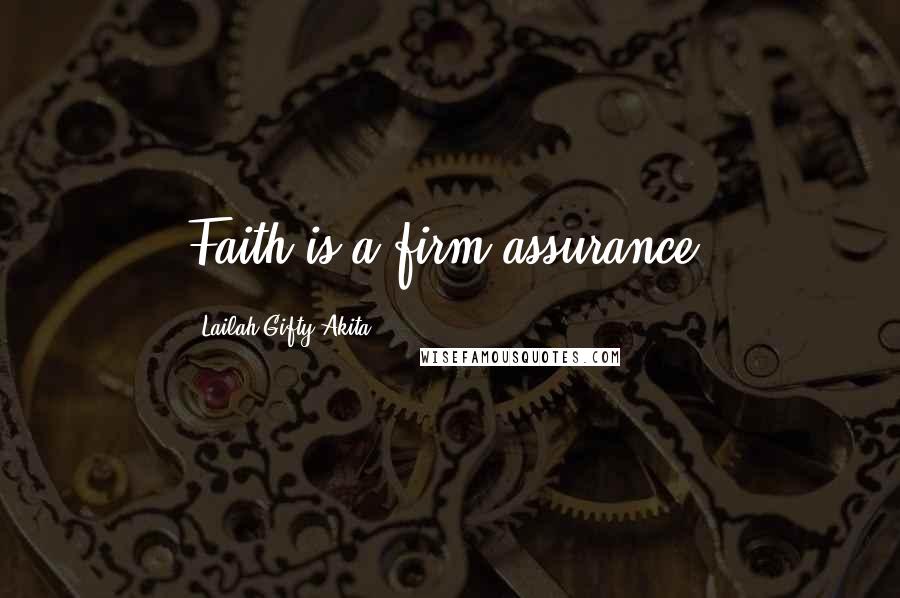 Lailah Gifty Akita Quotes: Faith is a firm assurance.