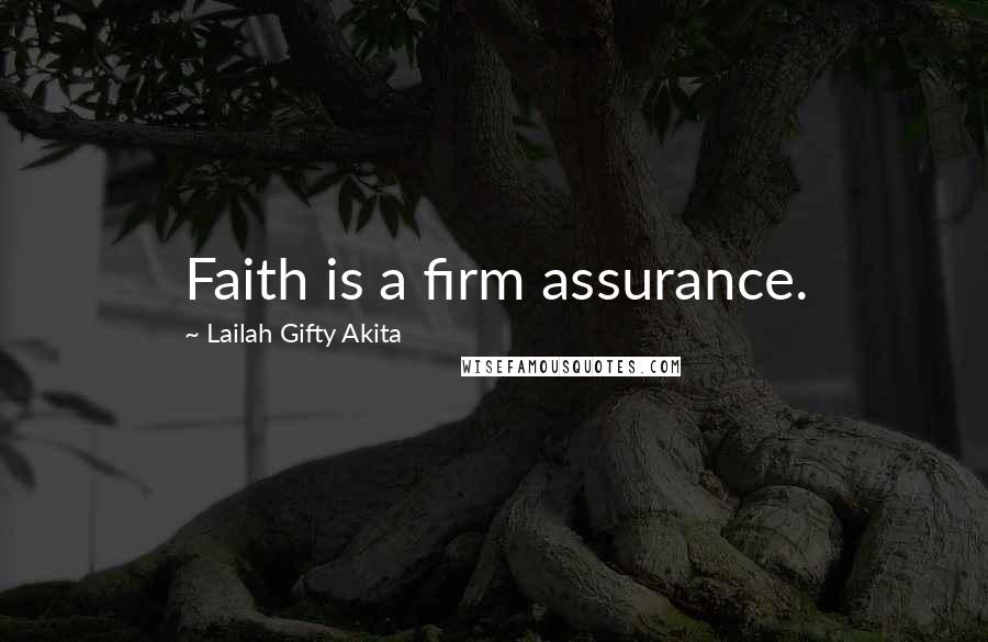 Lailah Gifty Akita Quotes: Faith is a firm assurance.