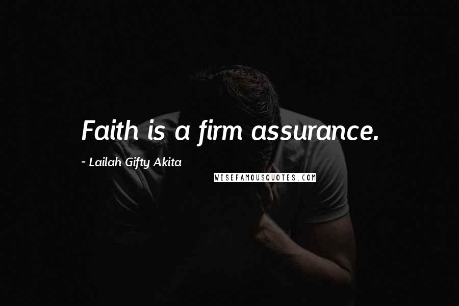 Lailah Gifty Akita Quotes: Faith is a firm assurance.