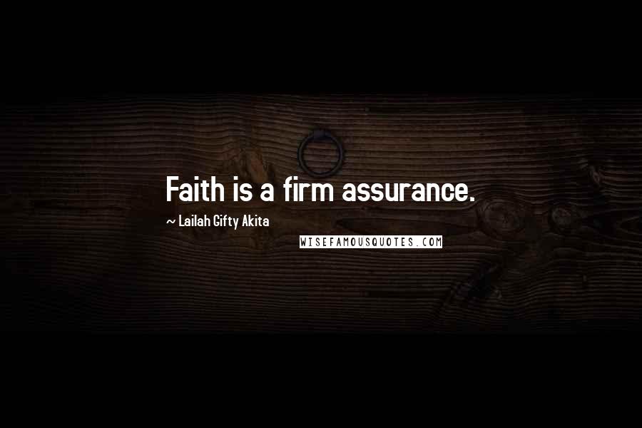 Lailah Gifty Akita Quotes: Faith is a firm assurance.