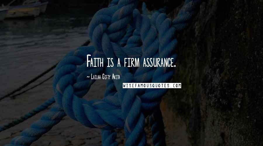 Lailah Gifty Akita Quotes: Faith is a firm assurance.