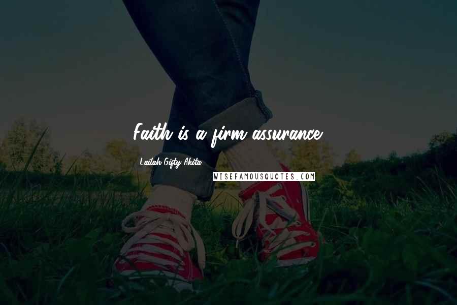 Lailah Gifty Akita Quotes: Faith is a firm assurance.