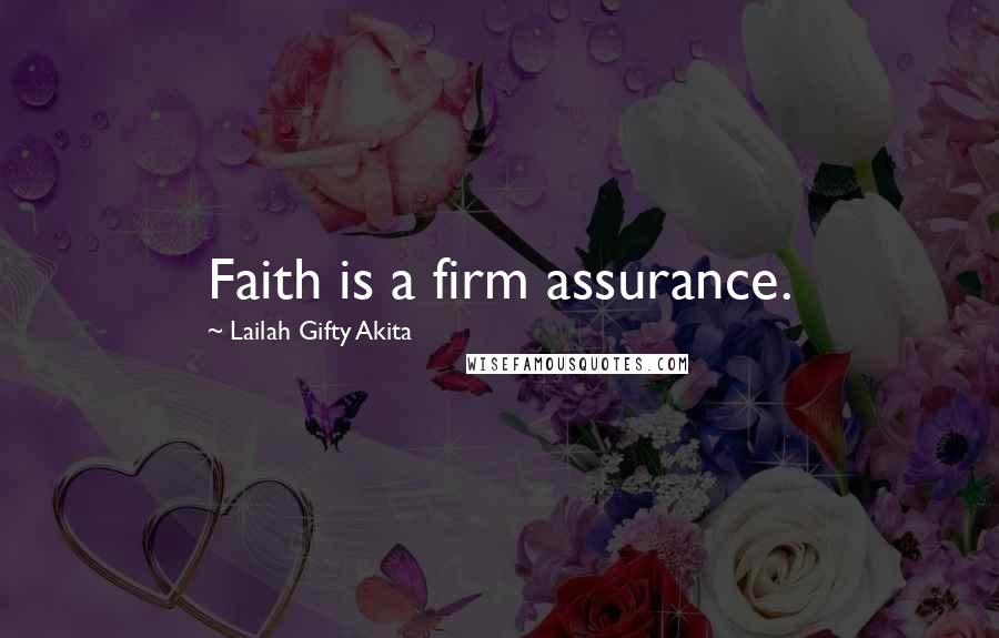 Lailah Gifty Akita Quotes: Faith is a firm assurance.