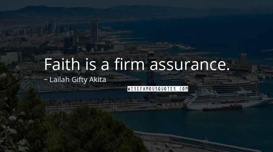 Lailah Gifty Akita Quotes: Faith is a firm assurance.